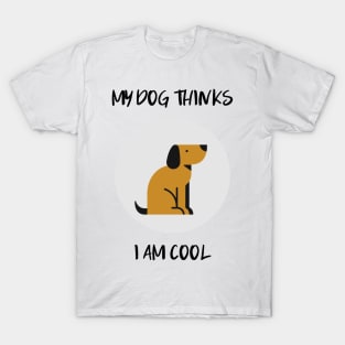 my dog thinks i am cool T-Shirt